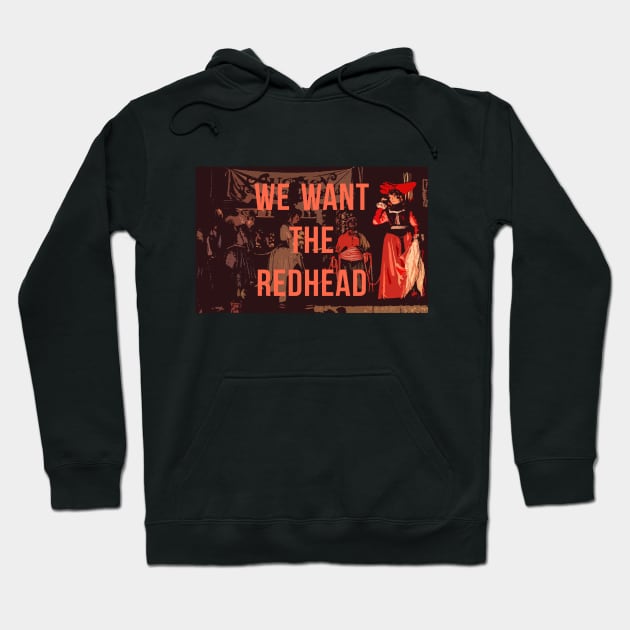 We Want the Redhead! Hoodie by FandomTrading